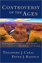 Controversy of the Ages: Why Christians should not divide over the age of the earth (Theodore J. Cabal and Peter J. Rasor II)